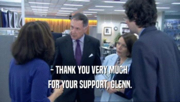 - THANK YOU VERY MUCH  FOR YOUR SUPPORT, GLENN. 