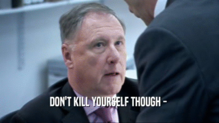 DON'T KILL YOURSELF THOUGH -   