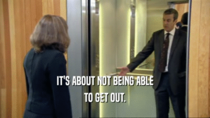 IT'S ABOUT NOT BEING ABLE TO GET OUT. 