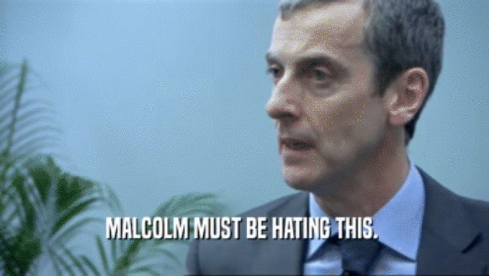MALCOLM MUST BE HATING THIS.   