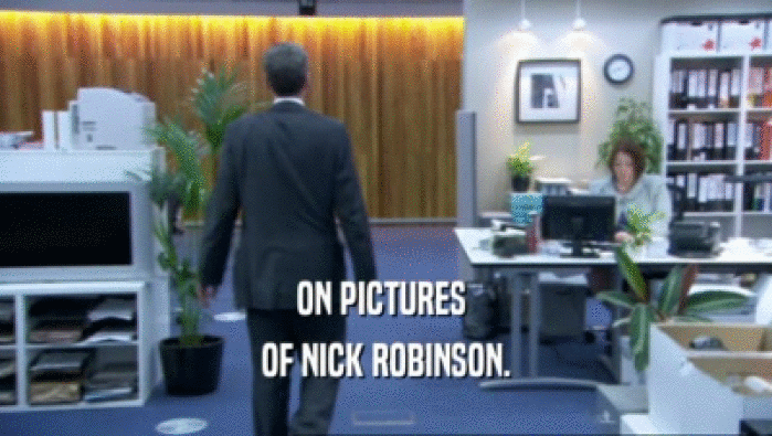 ON PICTURES  OF NICK ROBINSON. 