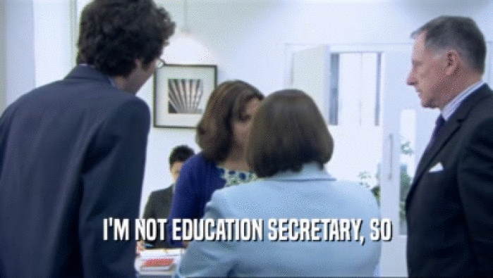 I'M NOT EDUCATION SECRETARY, SO  