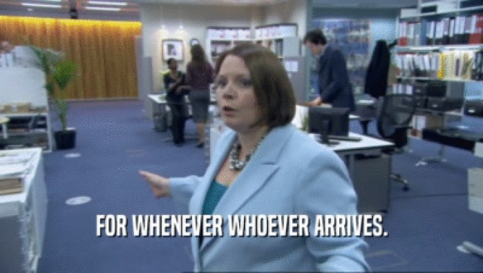 FOR WHENEVER WHOEVER ARRIVES.  