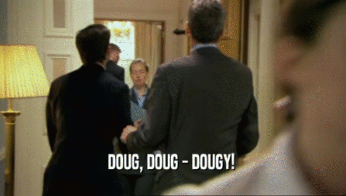 DOUG, DOUG - DOUGY!   