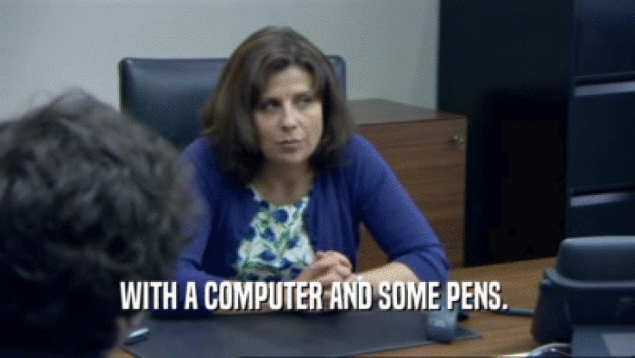 WITH A COMPUTER AND SOME PENS.   