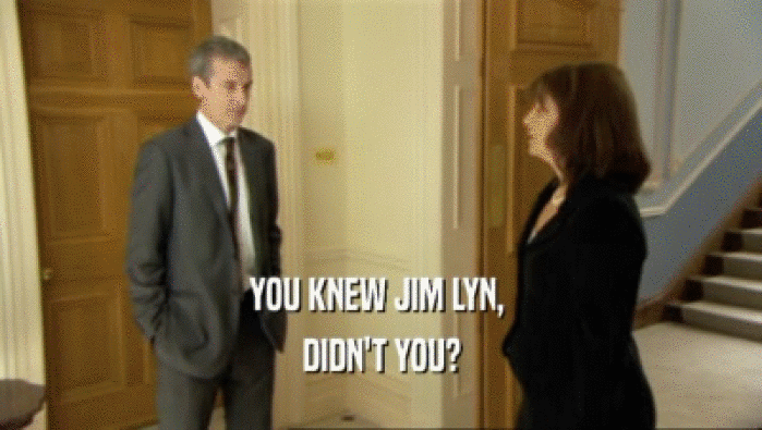YOU KNEW JIM LYN,  DIDN'T YOU? 