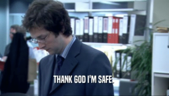THANK GOD I'M SAFE.   