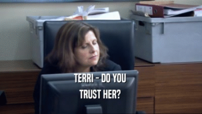 TERRI - DO YOU 
 TRUST HER? 
 