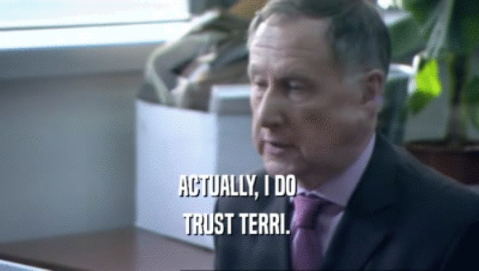 ACTUALLY, I DO  TRUST TERRI.  
