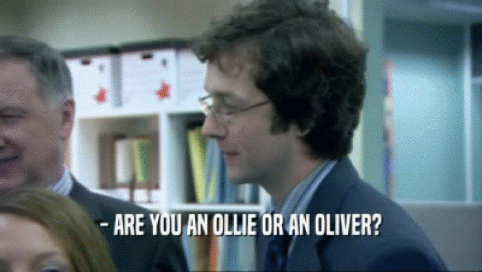 - ARE YOU AN OLLIE OR AN OLIVER?
  