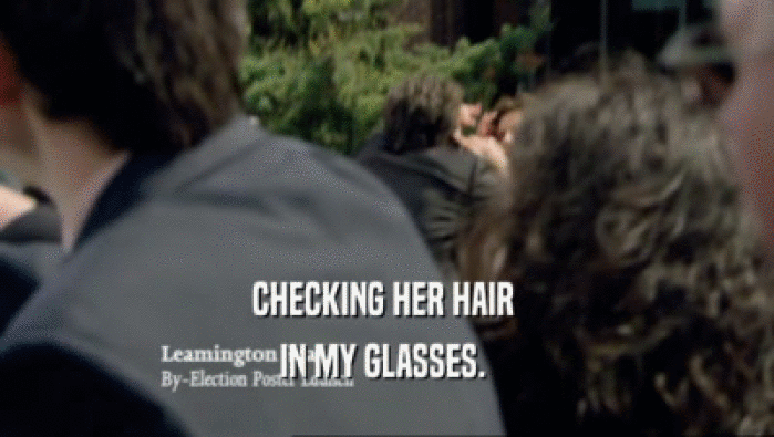 CHECKING HER HAIR 
 IN MY GLASSES. 
 
