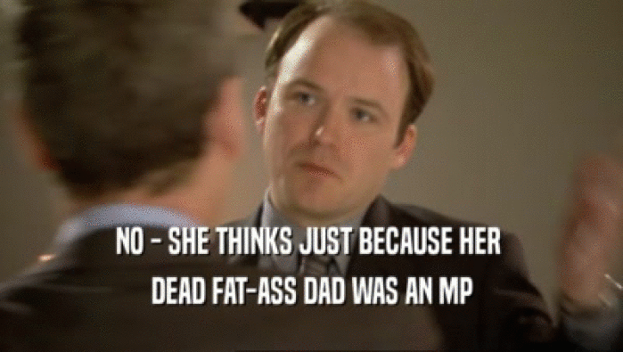 NO - SHE THINKS JUST BECAUSE HER  DEAD FAT-ASS DAD WAS AN MP 