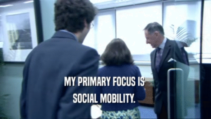 MY PRIMARY FOCUS IS  SOCIAL MOBILITY.  