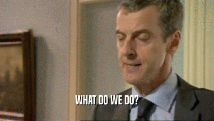 WHAT DO WE DO?  