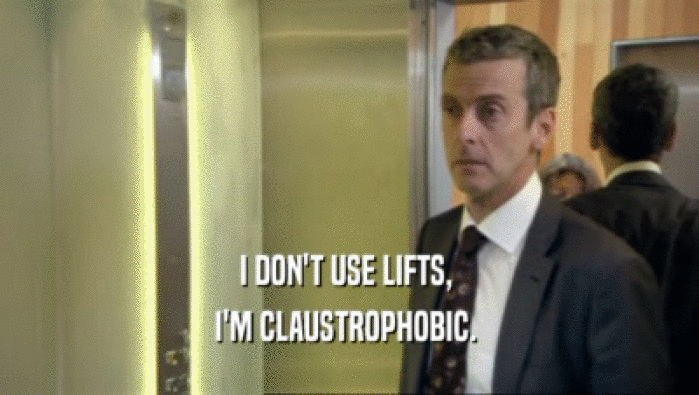 I DON'T USE LIFTS,  I'M CLAUSTROPHOBIC.  