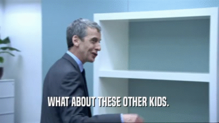WHAT ABOUT THESE OTHER KIDS.   