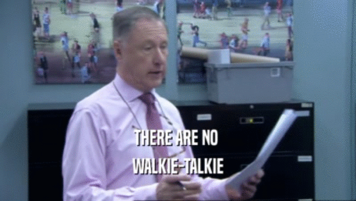 THERE ARE NO 
 WALKIE-TALKIE
 