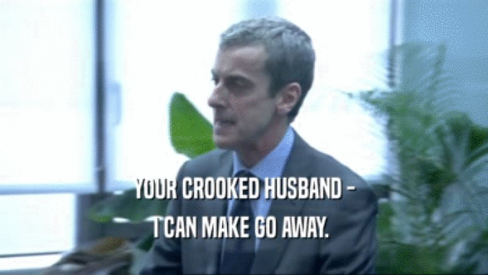 YOUR CROOKED HUSBAND -
 I CAN MAKE GO AWAY. 
 