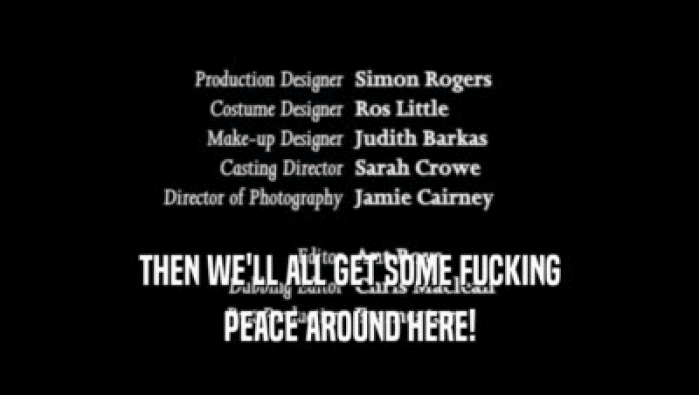 THEN WE'LL ALL GET SOME FUCKING PEACE AROUND HERE! 