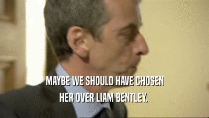 MAYBE WE SHOULD HAVE CHOSEN HER OVER LIAM BENTLEY.  
