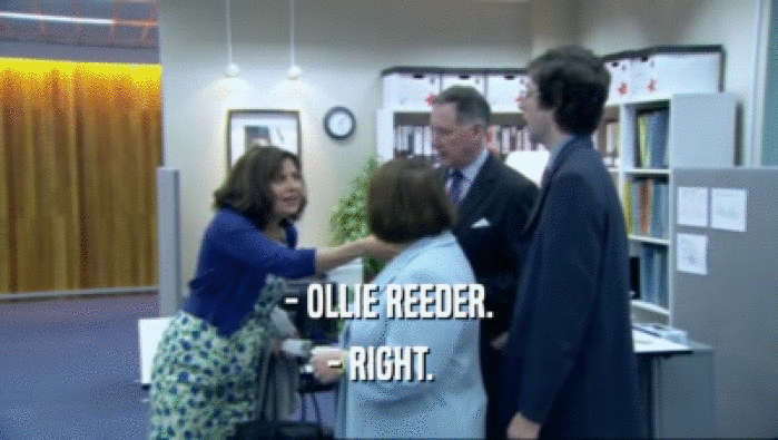 - OLLIE REEDER.
 - RIGHT.  
 