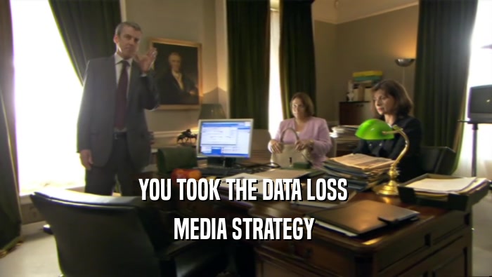 YOU TOOK THE DATA LOSS  MEDIA STRATEGY  