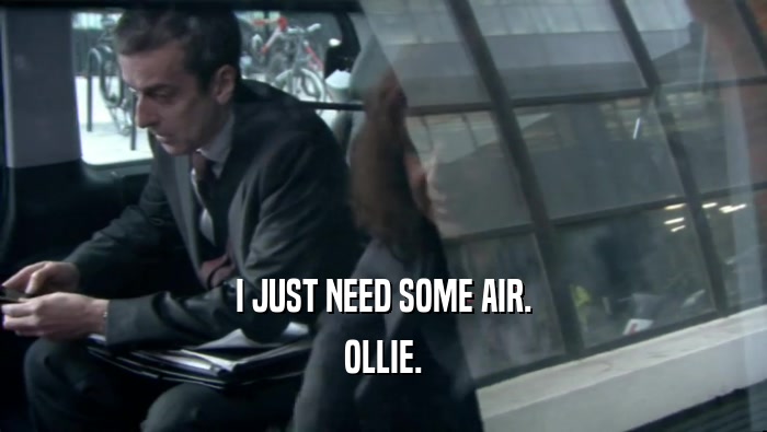 I JUST NEED SOME AIR. OLLIE. 