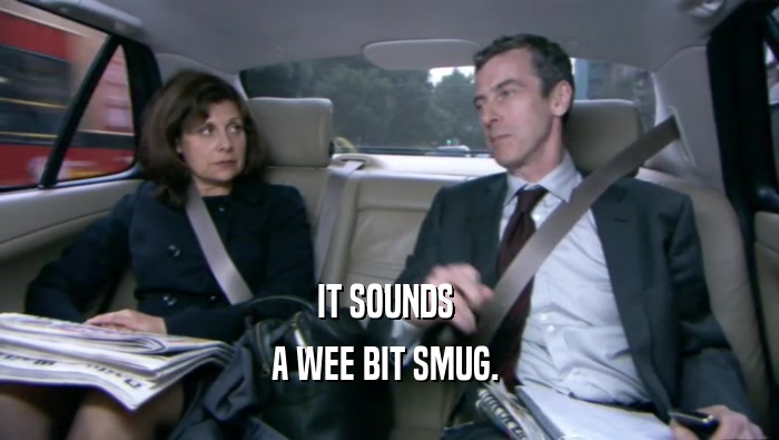 IT SOUNDS  A WEE BIT SMUG.  