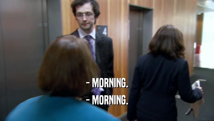 - MORNING. - MORNING. 
