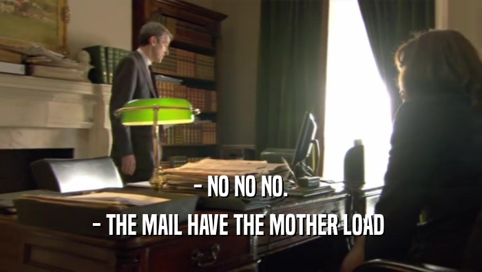 - NO NO NO. - THE MAIL HAVE THE MOTHER LOAD  