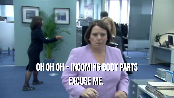 OH OH OH - INCOMING BODY PARTS EXCUSE ME.  