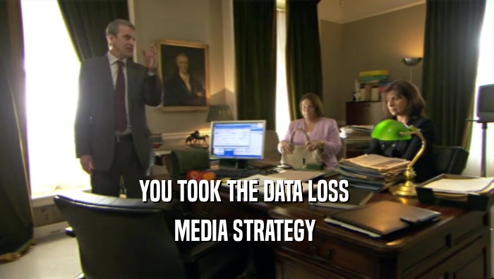 YOU TOOK THE DATA LOSS  MEDIA STRATEGY  