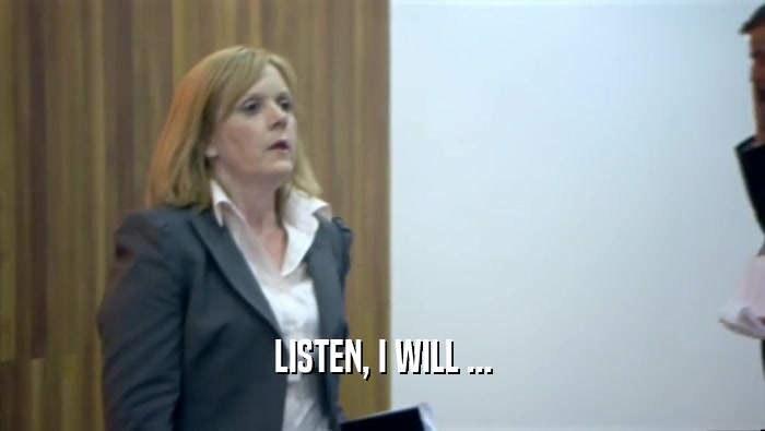 LISTEN, I WILL ...  