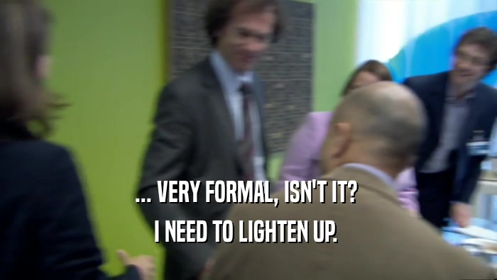 ... VERY FORMAL, ISN'T IT?  I NEED TO LIGHTEN UP.  