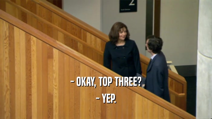 - OKAY, TOP THREE? - YEP. 