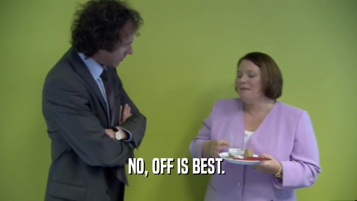 NO, OFF IS BEST.   