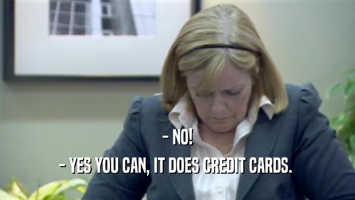 - NO! - YES YOU CAN, IT DOES CREDIT CARDS.  