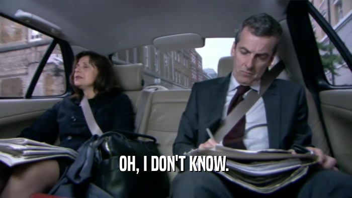 OH, I DON'T KNOW.   