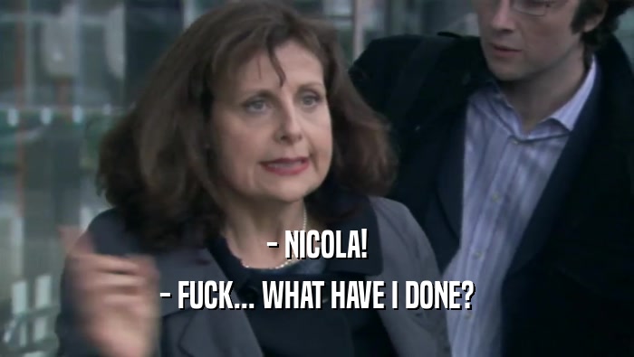 - NICOLA! - FUCK... WHAT HAVE I DONE? 
