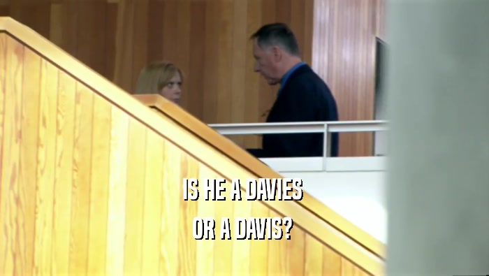IS HE A DAVIES  OR A DAVIS?  