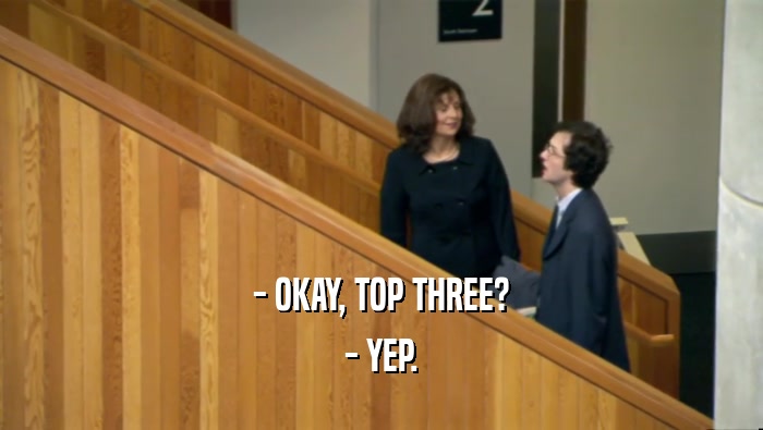 - OKAY, TOP THREE? - YEP. 