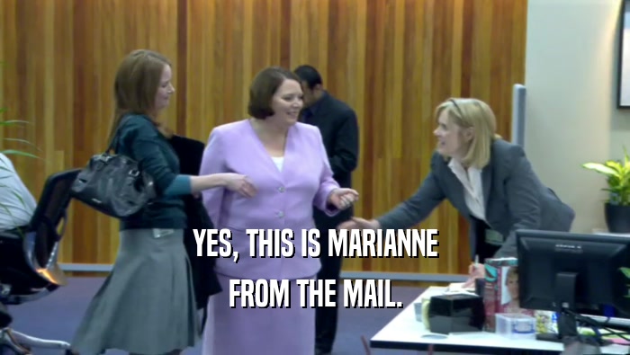 YES, THIS IS MARIANNE FROM THE MAIL. 