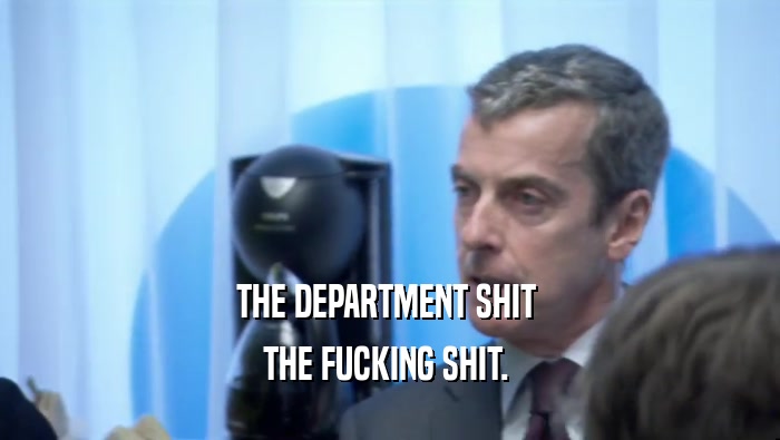 THE DEPARTMENT SHIT  THE FUCKING SHIT.  