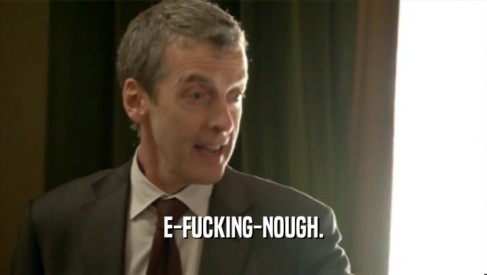 E-FUCKING-NOUGH.  