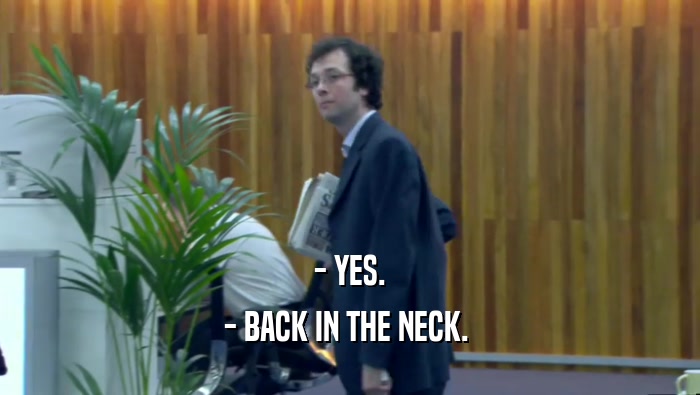 - YES. - BACK IN THE NECK.  