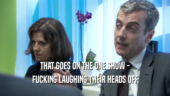 THAT GOES ON THE ONE SHOW - FUCKING LAUGHING THEIR HEADS OFF 