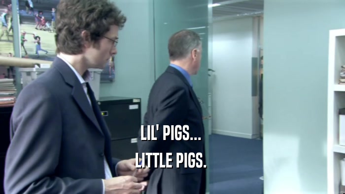 LIL' PIGS...  LITTLE PIGS.  