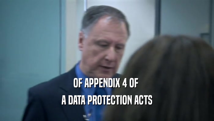 OF APPENDIX 4 OF  A DATA PROTECTION ACTS 