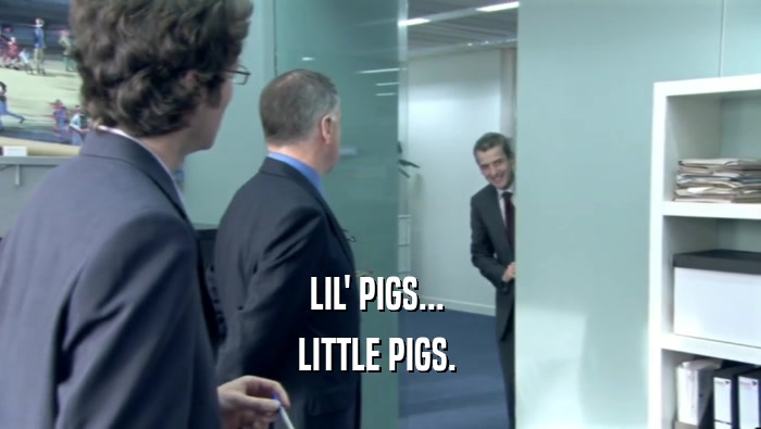 LIL' PIGS...  LITTLE PIGS.  