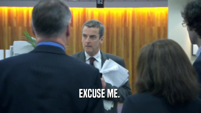 EXCUSE ME.   